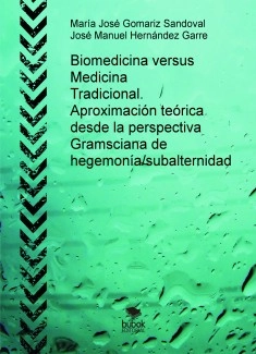 Biomedicina versus Medicina Tradicional. Aproximación teórica desde la perspectiva Gramsciana de hegemonía/subalternidad
