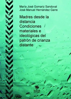 Madres desde la distancia Condiciones materiales e ideológicas del patrón de crianza distante