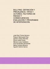 BULLYING. DEFINICIÓN Y PREVALENCIA. TIPOS Y ACTORES. FACTORES DE RIESGO Y CONSECUENCIAS. EVALUACIÓN Y PROGRAMAS DE INTERVENCIÓN. TRABAJO DE CAMPO DESDE EL PUNTO DE VISTA DEL AGRESOR.