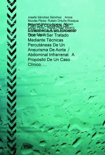 Plan De Cuidados De Enfermería A Un Paciente Que Va A Ser Tratado Mediante Técnicas Percutáneas De Un Aneurisma De Aorta Abdominal Infrarrenal. A Propósito De Un Caso Clínico.