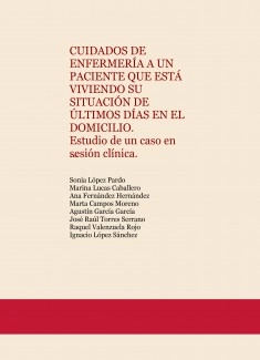 CUIDADOS DE ENFERMERÍA A UN PACIENTE QUE ESTÁ VIVIENDO SU SITUACIÓN DE ÚLTIMOS DÍAS EN EL DOMICILIO. Estudio de un caso en sesión clínica