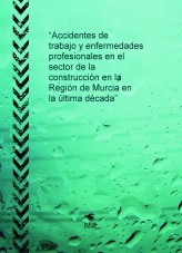 “Accidentes de trabajo y enfermedades profesionales en el sector de la construcción en la Región de Murcia en la última década”