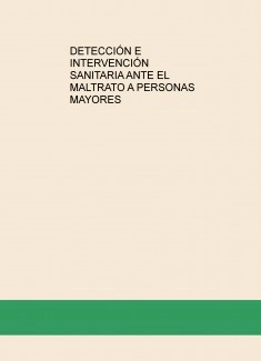 DETECCIÓN E INTERVENCIÓN SANITARIA ANTE EL MALTRATO A PERSONAS MAYORES