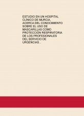 Libro ESTUDIO EN UN HOSPITAL CLÍNICO DE MURCIA, ACERCA DEL CONOCIMIENTO SOBRE EL USO DE MASCARILLAS COMO PROTECCIÓN RESPIRATORIA DE LOS PROFESIONALES DEL SERVICIO DE URGENCIAS, autor calvache