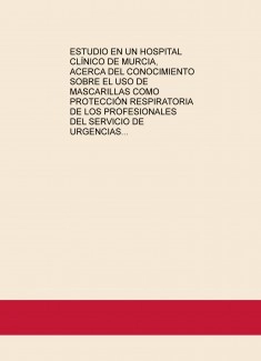 ESTUDIO EN UN HOSPITAL CLÍNICO DE MURCIA, ACERCA DEL CONOCIMIENTO SOBRE EL USO DE MASCARILLAS COMO PROTECCIÓN RESPIRATORIA DE LOS PROFESIONALES DEL SERVICIO DE URGENCIAS