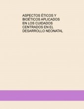 Libro ASPECTOS ÉTICOS Y BIOÉTICOS APLICADOS EN LOS CUIDADOS CENTRADOS EN EL DESARROLLO NEONATAL, autor calvache