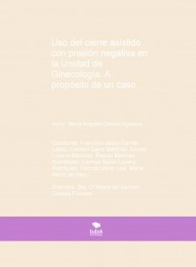 Uso del cierre asistido con presión negativa en la Unidad de Ginecología. A propósito de un caso.