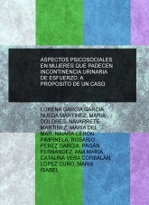 ASPECTOS PSICOSOCIALES EN MUJERES QUE PADECEN INCONTINENCIA URINARIA DE ESFUERZO. A PROPOSITO DE UN CASO.