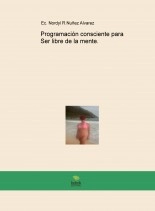 Libro Programación consciente para Ser libre de la mente., autor Nordyl R. Nuñez Alvarez