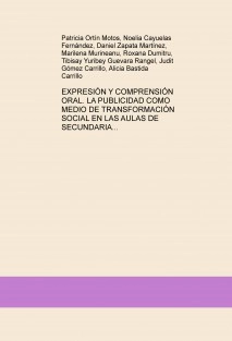 EXPRESIÓN Y COMPRENSIÓN ORAL. LA PUBLICIDAD COMO MEDIO DE TRANSFORMACIÓN SOCIAL EN LAS AULAS DE SECUNDARIA