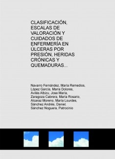 CLASIFICACIÓN, ESCALAS DE VALORACIÓN Y CUIDADOS DE ENFERMERÍA EN ÚLCERAS POR PRESIÓN, HERIDAS CRÓNICAS Y QUEMADURAS.