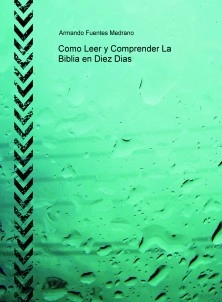 Como Leer y Comprender La Biblia en Diez Dias