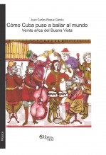 Libro Cómo Cuba puso a bailar al mundo. Veinte años del Buena Vista Social Club, autor Juan Carlos Roque García