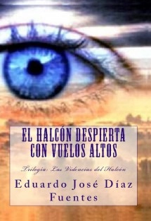 El Halcón despierta con vuelos altos. Trilogía: Las Videncias del Halcón