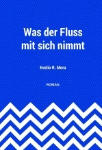 Libro Was der Fluss mit sich nimmt, autor Evelio R. Mora