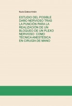Libro ESTUDIO DEL POSIBLE DAÑO NERVIOSO TRAS LA PUNCIÓN PARA LA REALIZACIÓN DE UN BLOQUEO DE UN PLEXO NERVIOSO COMO TÉCNICA ANESTÉSICA EN CIRUGÍA DE MANO, autor nuriaesteve
