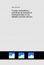Libro Fuentes nectaríferas y poliníferas de Anthophora (Anthophoridae) en los hábitats arvenses ibéricos, autor José Lara Ruiz