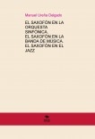 EL SAXOFÓN EN LA ORQUESTA SINFÓNICA. EL SAXOFÓN EN LA BANDA DE MÚSICA. EL SAXOFÓN EN EL JAZZ