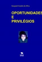 Libro OPORTUNIDADES E PRIVILÉGIOS, autor EZEQUIEL CAMILO DA SILVA zequi
