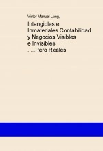 Libro Intangibles e Inmateriales.Contabilidad y Negocios.Visibles e Invisibles .....Pero Reales, autor victorlang