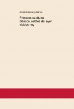 Libro Primeros capítulos bíblicos, relatos del ayer vividos hoy, autor Amparo Montoya García