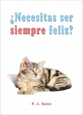 Libro ¿Necesitas ser siempre feliz?, autor F. J. Sanz