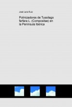 Libro Polinizadores de Tussilago farfara L. (Compositae) en la Península Ibérica, autor José Lara Ruiz