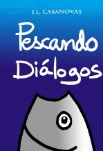 Libro PESCANDO DIÁLOGOS, autor Jose Luis Casanovas Olmos