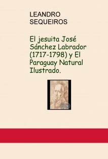 El jesuita José Sánchez Labrador (1717-1798) y El Paraguay Natural Ilustrado.