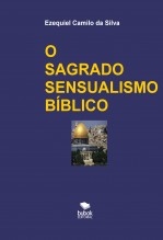Libro O SAGRADO SENSUALISMO BÍBLICO, autor EZEQUIEL CAMILO DA SILVA zequi