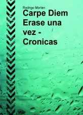 Libro Carpe Diem Erase una vez - Cronicas, autor rodrigomorlan