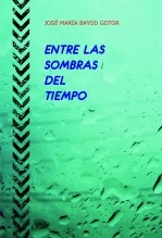 Libro ENTRE LAS SOMBRAS DEL TIEMPO, autor Jose María Bayod Gotor