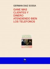 Libro GANE MAS CLIENTES Y DINERO ATENDIENDO BIEN LOS TELEFONOS, autor GERMAN DIAZ SOSSA