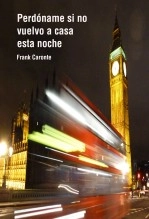 Libro Perdóname si no vuelvo a casa esta noche, autor Frank Caronte