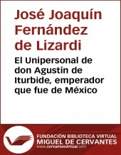 Libro El Unipersonal de don Agustín de Iturbide, emperador que fue de México, autor Biblioteca Miguel de Cervantes