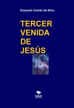 Libro TERCER VENIDA DE JESÚS, autor EZEQUIEL CAMILO DA SILVA zequi