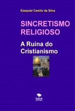 Libro SINCRETISMO RELIGIOSO - A Ruína do Cristianismo, autor EZEQUIEL CAMILO DA SILVA zequi