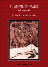 Libro El Ángel Cansado, autor Carlos Eduardo Lujàn Andrade