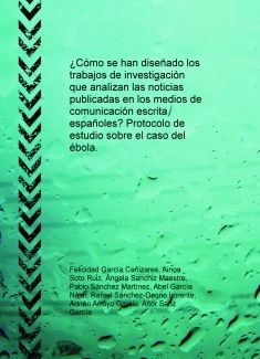 ¿Cómo se han diseñado los trabajos de investigación que analizan las noticias publicadas en los medios de comunicación escrita españoles? Protocolo de estudio sobre el caso del ébola.