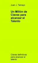 Libro Un Millón de Claves para alcanzar el Talento, autor Juan J. Tamayo 