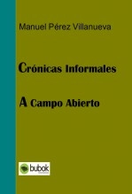 Libro CRÓNICAS INFORMALES - A CAMPO ABIERTO, autor Manuel Pérez Villanueva