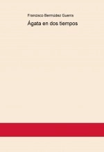 Libro Ágata en dos tiempos, autor Francisco Bermúdez Guerra