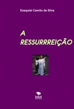 Libro A RESSURRREIÇÃO, autor EZEQUIEL CAMILO DA SILVA zequi