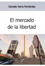 Libro El mercado de la libertad. Una mirada crítica a la civilización capitalista, autor Gonzalo Serra Fernández
