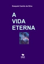 Libro A VIDA ETERNA, autor EZEQUIEL CAMILO DA SILVA zequi