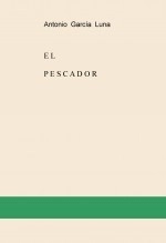 Libro EL PESCADOR, autor Antonio Garcia Luna
