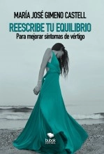 Libro REESCRIBE TU EQUILIBRIO Para mejorar síntomas de vértigo, autor MARIA JOSE GIMENO CASTELL