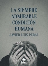 Libro La siempre admirable condición humana, autor Javier Luis Peral
