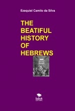 Libro THE BEATIFUL HISTORY OF HEBREWS, autor EZEQUIEL CAMILO DA SILVA zequi