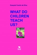 Libro WHAT DO CHILDREN TEACH US?, autor EZEQUIEL CAMILO DA SILVA zequi